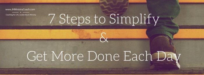 7 Steps to Simplify &amp; Get More Done Each Day-1 (2)